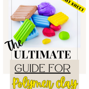 The Ultimate Guide to Polymer Clay